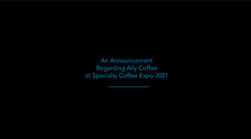 An Announcement Regarding Ally Coffee at Specialty Coffee Expo 2021